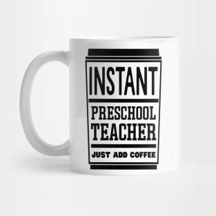 Instant preschool teacher, just add coffee Mug